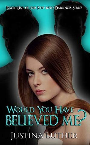 Would You Have Believed Me? by Justina Luther