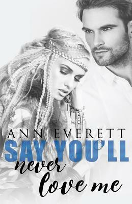 Say You'll Never Love Me by Ann Everett