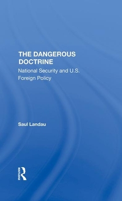 The Dangerous Doctrine: National Security and U.S. Foreign Policy by Saul Landau