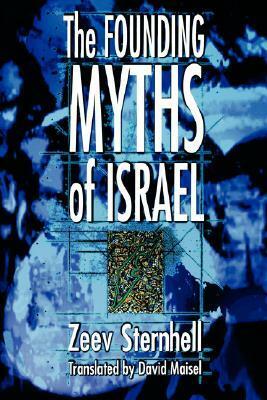 The Founding Myths of Israel: Nationalism, Socialism, and the Making of the Jewish State by David Maisel, Zeev Sternhell