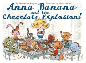 Anna Banana and the Chocolate Explosion by Dominique Roques, Alexis Dormal