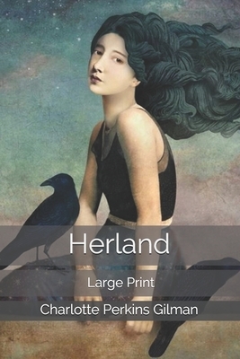 Herland: Large Print by Charlotte Perkins Gilman