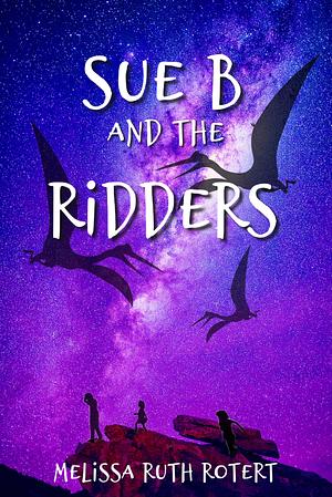 Sue B and the Ridders: The Ridders Series by Melissa Ruth Rotert