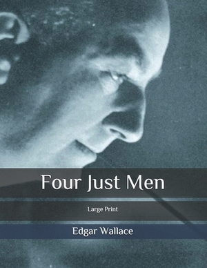 Four Just Men: Large Print by Edgar Wallace