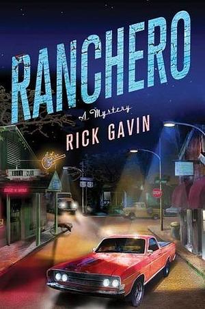 Ranchero: A Crime Novel by Rick Gavin, Rick Gavin