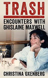 Trash: Encounters with Ghislaine Maxwell by Christina Oxenberg