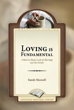 Loving Is Fundamental by Randy Maxwell