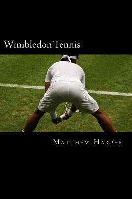 Wimbledon Tennis: A Fascinating Book Containing Wimbledon Tennis Facts, Trivia, Images & Memory Recall Quiz: Suitable for Adults & Child by Matthew Harper