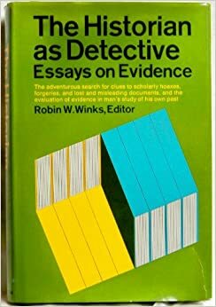 The Historian as Detective - Essays on Evidence by Robin W. Winks