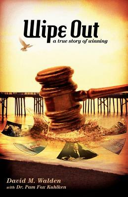 WIPE OUT - A True Story of Winning by Pam Fox Kuhlken, David M. Walden