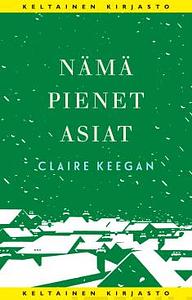 Nämä pienet asiat by Claire Keegan