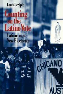 Counting on the Latino Vote by Louis Desipio