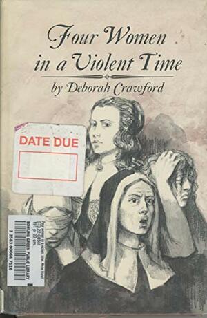 Four Women in a Violent Time: Anne Hutchinson by Deborah Crawford