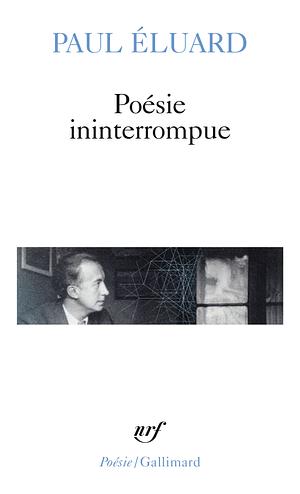 Poésie ininterrompue by Paul Éluard