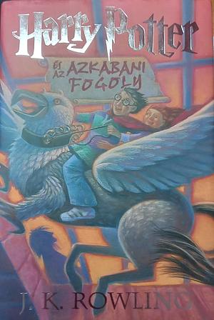 Harry Potter és az azkabani fogoly by J.K. Rowling