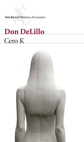 Cero K by Javier Calvo, Don DeLillo