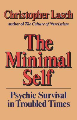 The Minimal Self: Psychic Survival in Troubled Times by Christopher Lasch