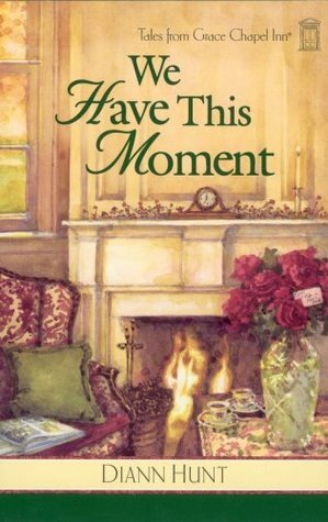 We Have This Moment by Diann Hunt