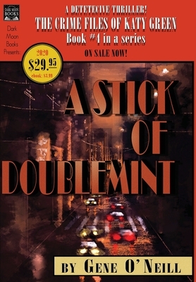 A Stick of Doublemint: Book 4 in the series, The Crime Files of Katy Green by Gene O'Neill