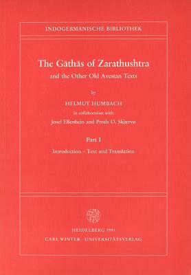 The Gathas of Zarathushtra and the Other Old Avestan Texts, Part I: Introduction - Text and Translation by Helmut Humbach