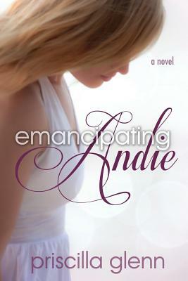 Emancipating Andie by Priscilla Glenn