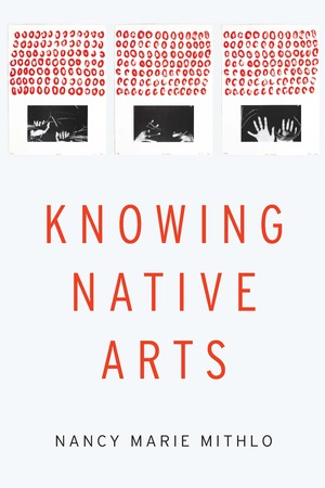 Knowing Native Arts by Nancy Marie Mithlo