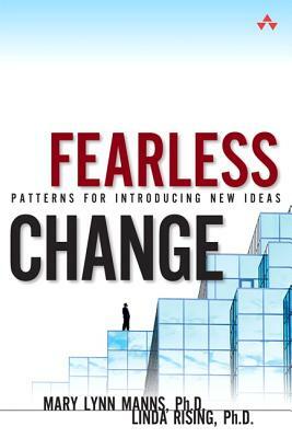 Fearless Change: Patterns for Introducing New Ideas (Paperback) by Linda Rising, Mary Lynn Manns