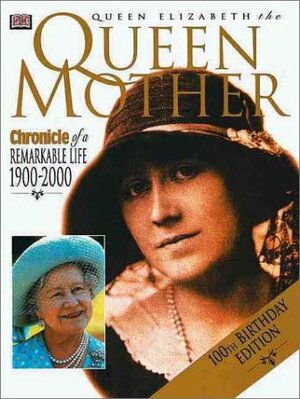 Queens Elizabeth the Queen Mother: Chronicle of a Remarkable Life 1900--2000 by Christopher Dobson