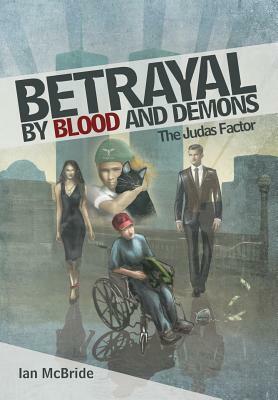 Betrayal by Blood and Demons: The Judas Factor by Ian McBride