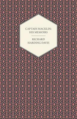 Captain Macklin: His Memoirs by Richard Harding Davis