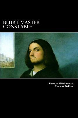 Blurt, Master Constable: or, The Spaniard's Night Walk by Thomas Middleton, Thomas Dekker
