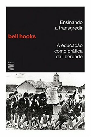 Ensinando a Transgredir: A Educação Como Prática da Liberdade by bell hooks, Marcelo Brandão Cipolla