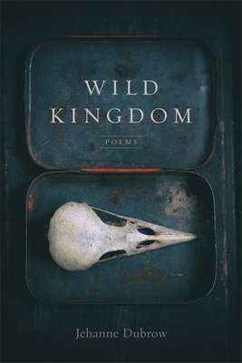 Wild Kingdom: Poems by Jehanne Dubrow