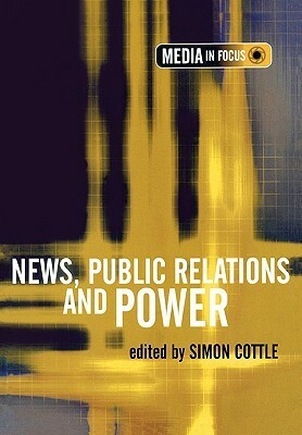 News, Public Relations and Power by Simon Cottle