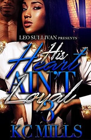 His Heart Ain't Loyal 3 by K.C. Mills