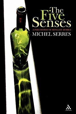 The Five Senses: A Philosophy of Mingled Bodies by Michel Serres