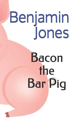 Bacon the Bar Pig by Benjamin Jones