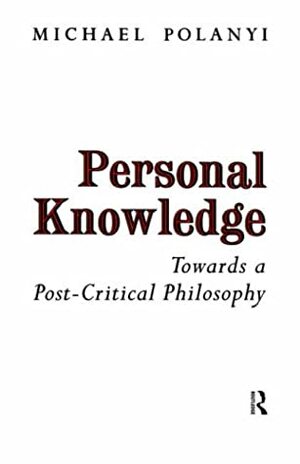 Personal Knowledge by Michael Polanyi