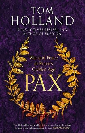 Pax: War and Peace in Rome's Golden Age by Tom Holland
