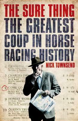 The Sure Thing: The Greatest Coup in Horse Racing History by Nick Townsend