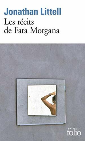 Les récits de Fata Morgana by Jonathan Littell