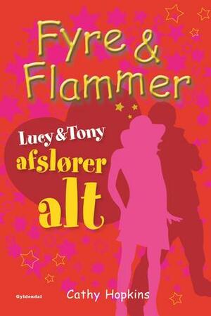 Fyre & Flammer 13 - Lucy og Tony afslører ALT by Cathy Hopkins