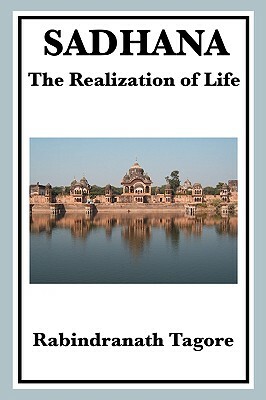 Sadhana: The Realization of Life by Rabindranath Tagore