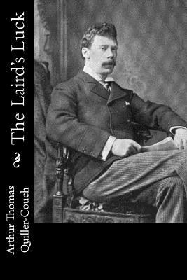 The Laird's Luck and Other Fireside Tales by Arthur Thomas Quiller-Couch