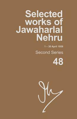 Selected Works of Jawaharlal Nehru (1-30 April 1959): Second Series, Vol. 48 by Madhavan K. Palat