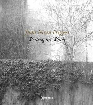 Writing on Water: The Sounds of Jewish Prayer by Judit Niran Frigyesi