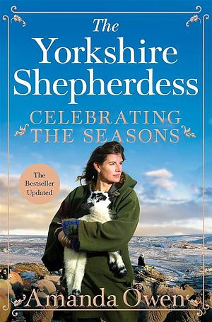 Celebrating the Seasons with the Yorkshire Shepherdess by Amanda Owen, Amanda Owen