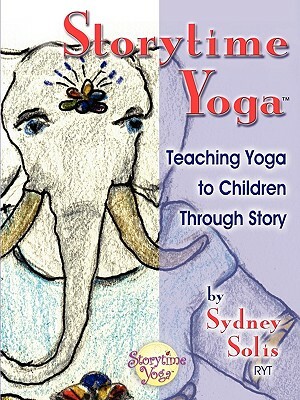 Storytime Yoga: Teaching Yoga to Children Through Story by Sydney Solis