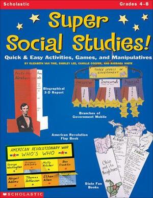 Super Social Studies!: QuickEasy Activities, Games, and Manipulatives by L. Van Tine, Camille Cooper, Lee Shirley, Barbara White, Shirley Lee, Elizabeth Van Tine