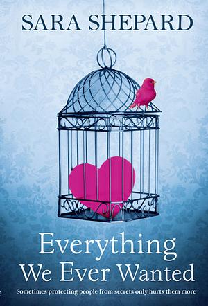 Everything We Ever Wanted by Sara Shepard